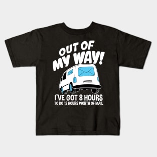 Out Of My Way I've Got 8 Hours To Do 12 Hours Worth of Mail Kids T-Shirt